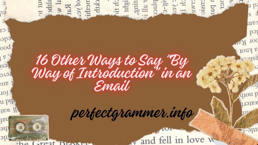 16 Other Ways to Say “By Way of Introduction” in an Email