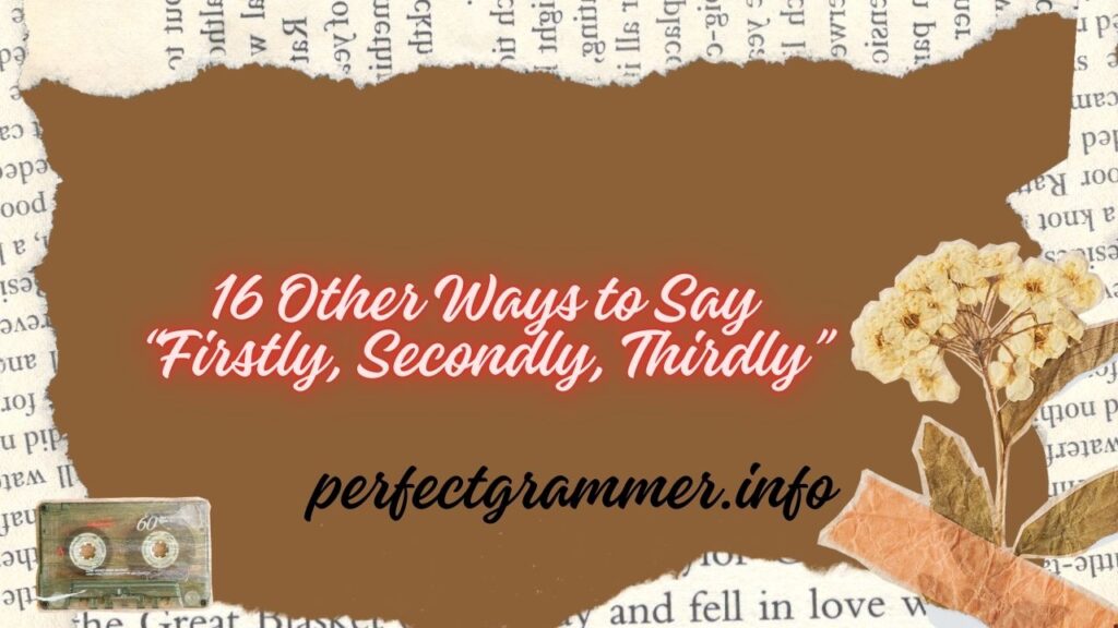 16 Other Ways to Say “Firstly, Secondly, Thirdly”