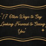 17 Other Ways to Say “Looking Forward to Seeing You”