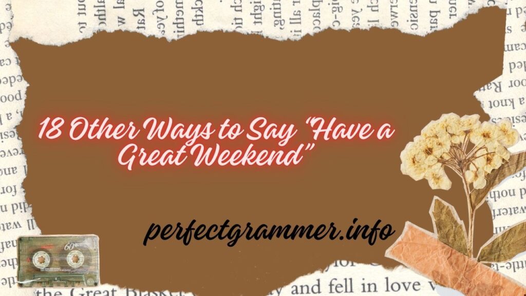 18 Other Ways to Say “Have a Great Weekend”