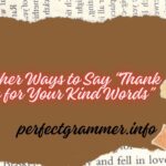 19 Other Ways to Say “Thank You for Your Kind Words”