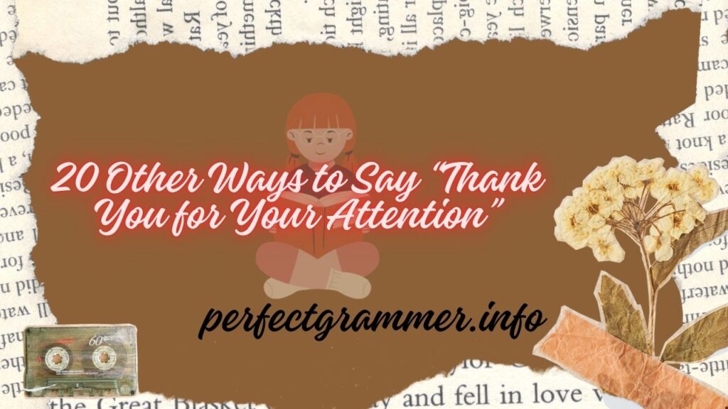 20 Other Ways to Say “Thank You for Your Attention”