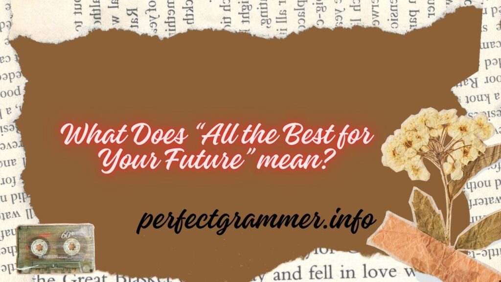 What Does “All the Best for Your Future” mean?