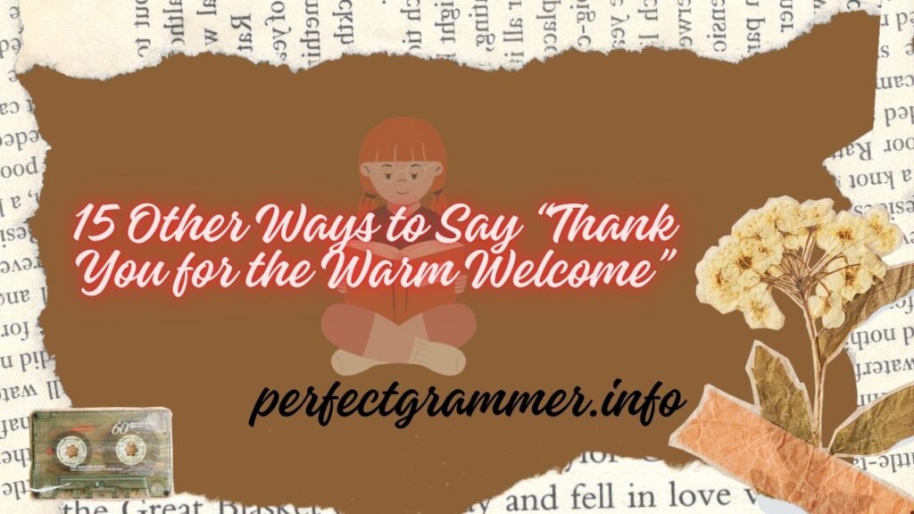 15 Other Ways to Say “Thank You for the Warm Welcome”