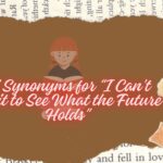 17 Synonyms for “I Can’t Wait to See What the Future Holds”